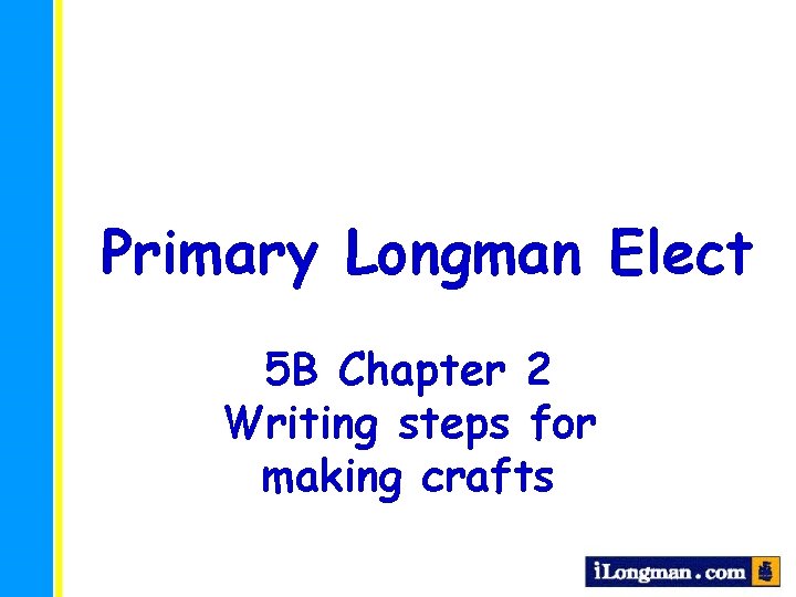 Primary Longman Elect 5 B Chapter 2 Writing steps for making crafts 