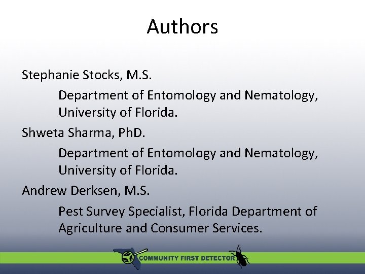 Authors Stephanie Stocks, M. S. Department of Entomology and Nematology, University of Florida. Shweta