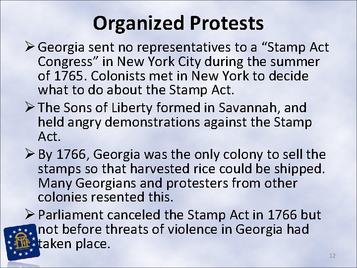 Organized Protests Ø Georgia sent no representatives to a “Stamp Act Congress” in New Organized Protests Ø Georgia sent no representatives to a “Stamp Act Congress” in New