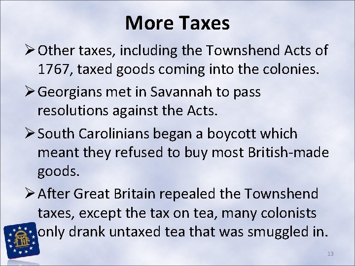 More Taxes Ø Other taxes, including the Townshend Acts of 1767, taxed goods coming More Taxes Ø Other taxes, including the Townshend Acts of 1767, taxed goods coming