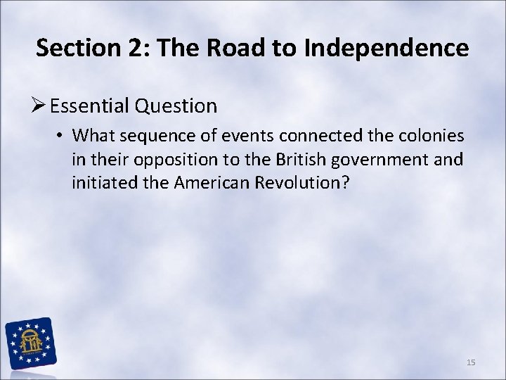 Section 2: The Road to Independence Ø Essential Question • What sequence of events Section 2: The Road to Independence Ø Essential Question • What sequence of events