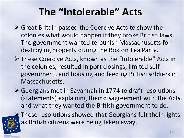 The “Intolerable” Acts Ø Great Britain passed the Coercive Acts to show the colonies The “Intolerable” Acts Ø Great Britain passed the Coercive Acts to show the colonies