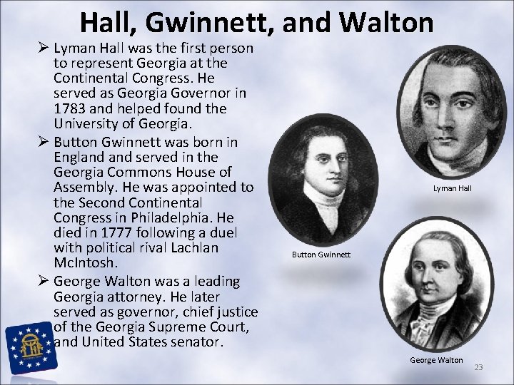 Hall, Gwinnett, and Walton Ø Lyman Hall was the first person to represent Georgia Hall, Gwinnett, and Walton Ø Lyman Hall was the first person to represent Georgia