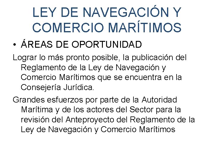 LEY DE NAVEGACIÓN Y COMERCIO MARÍTIMOS • ÁREAS DE OPORTUNIDAD Lograr lo más pronto