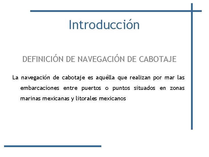 Introducción DEFINICIÓN DE NAVEGACIÓN DE CABOTAJE La navegación de cabotaje es aquélla que realizan