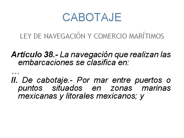 CABOTAJE LEY DE NAVEGACIÓN Y COMERCIO MARÍTIMOS Artículo 38. - La navegación que realizan