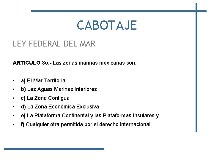 CABOTAJE LEY FEDERAL DEL MAR ARTICULO 3 o. - Las zonas marinas mexicanas son: