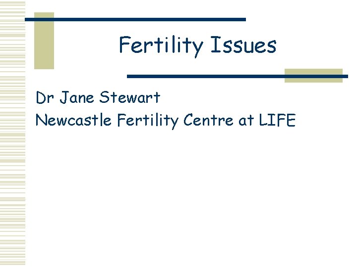 Fertility Issues Dr Jane Stewart Newcastle Fertility Centre at LIFE 