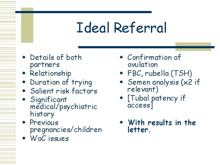 Ideal Referral w Details of both partners w Relationship w Duration of trying w