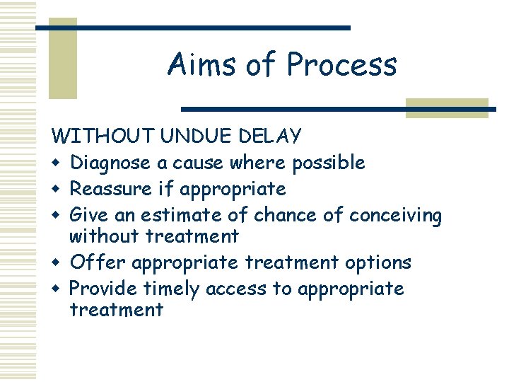 Aims of Process WITHOUT UNDUE DELAY w Diagnose a cause where possible w Reassure