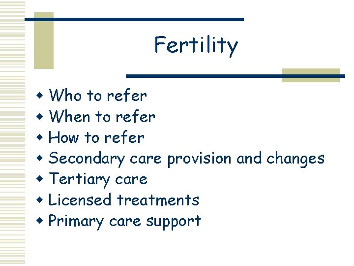 Fertility w Who to refer w When to refer w How to refer w
