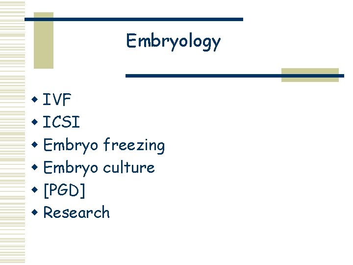 Embryology w IVF w ICSI w Embryo freezing w Embryo culture w [PGD] w