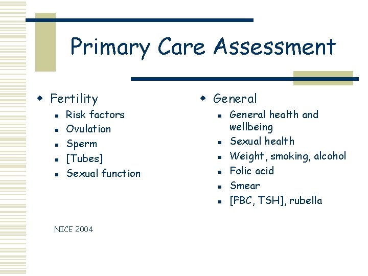 Primary Care Assessment w Fertility n n n Risk factors Ovulation Sperm [Tubes] Sexual