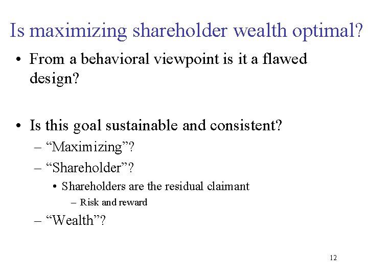 Is maximizing shareholder wealth optimal? • From a behavioral viewpoint is it a flawed