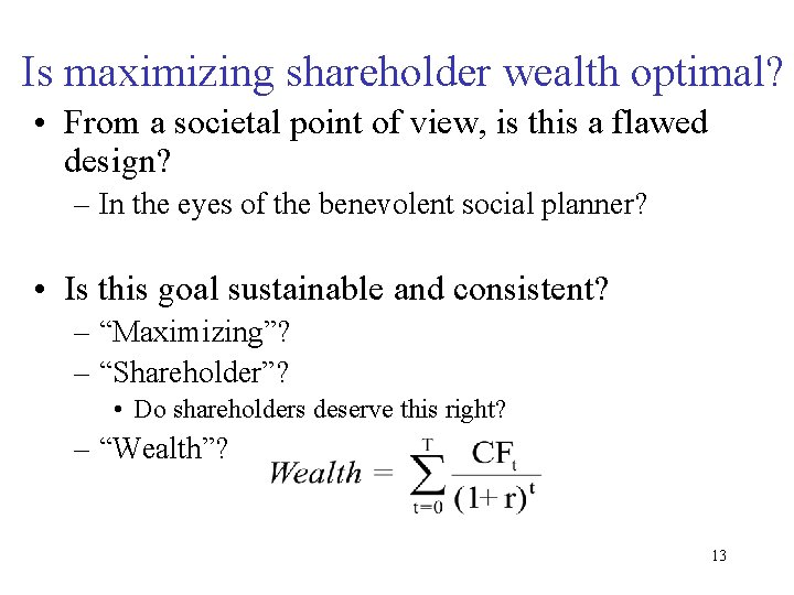 Is maximizing shareholder wealth optimal? • From a societal point of view, is this