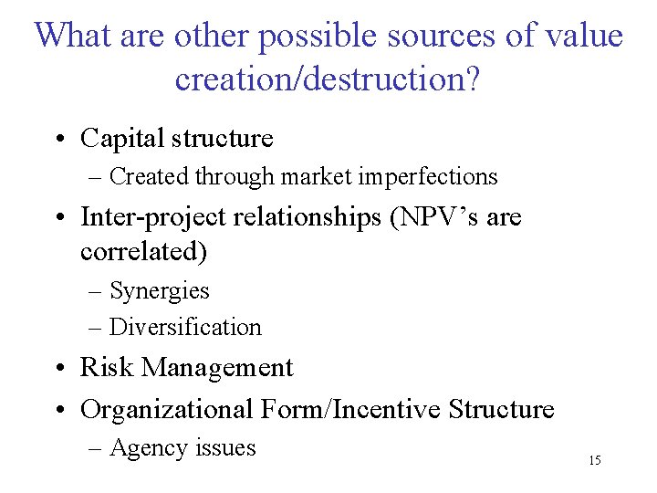 What are other possible sources of value creation/destruction? • Capital structure – Created through