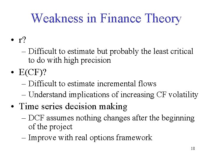 Weakness in Finance Theory • r? – Difficult to estimate but probably the least
