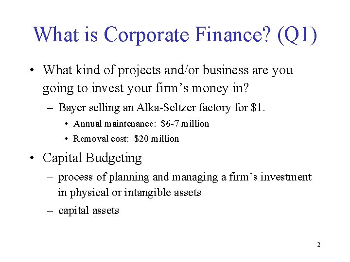 What is Corporate Finance? (Q 1) • What kind of projects and/or business are