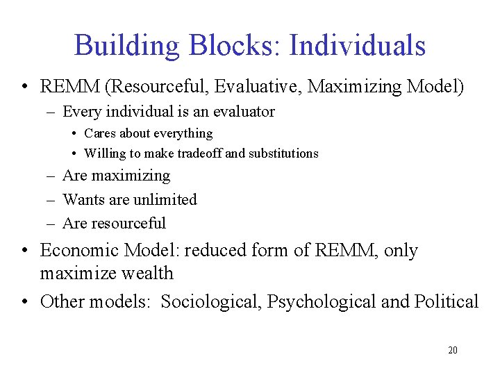 Building Blocks: Individuals • REMM (Resourceful, Evaluative, Maximizing Model) – Every individual is an