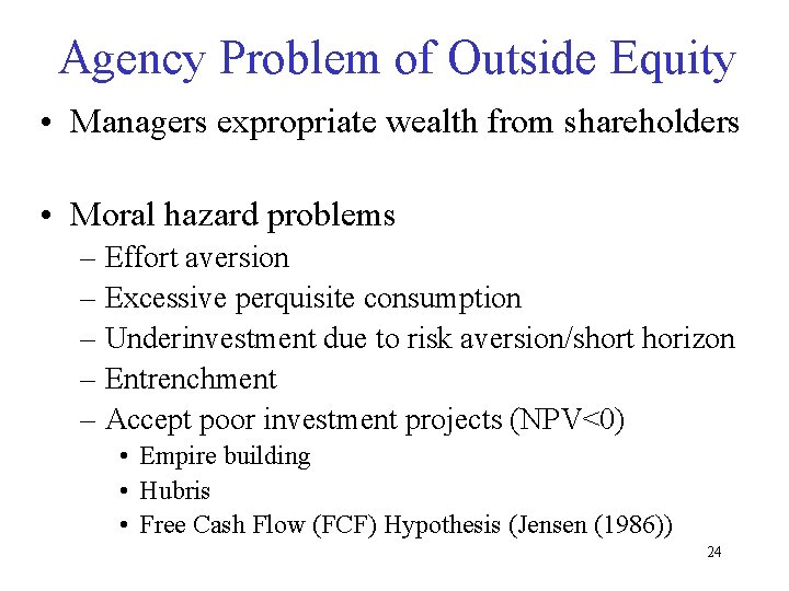 Agency Problem of Outside Equity • Managers expropriate wealth from shareholders • Moral hazard