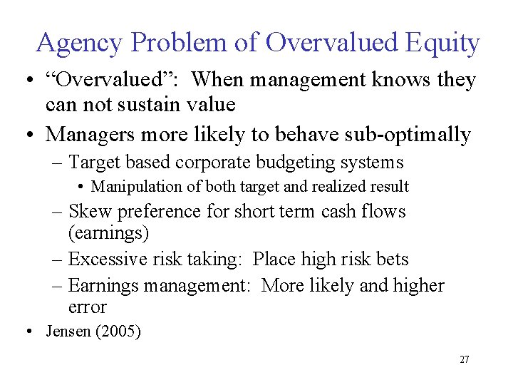 Agency Problem of Overvalued Equity • “Overvalued”: When management knows they can not sustain