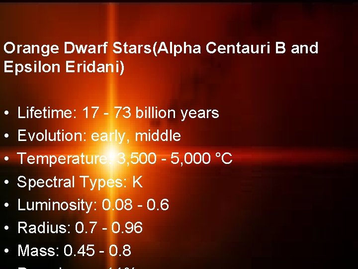 Orange Dwarf Stars(Alpha Centauri B and Epsilon Eridani) • • Lifetime: 17 - 73