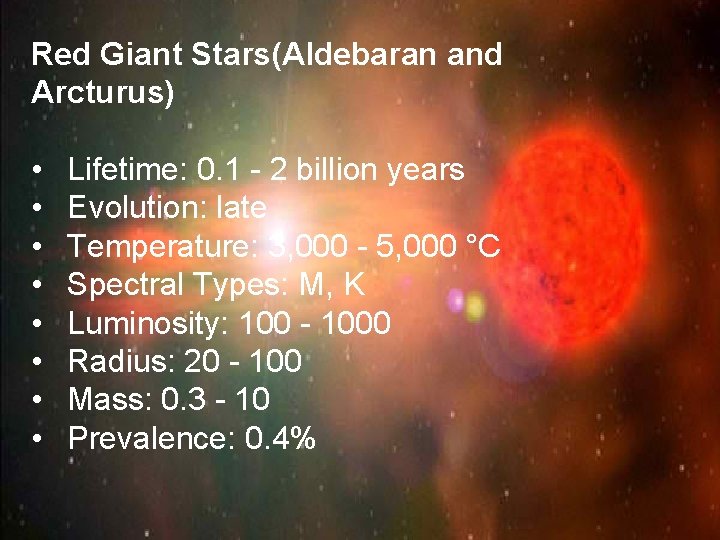 Red Giant Stars(Aldebaran and Arcturus) • • Lifetime: 0. 1 - 2 billion years
