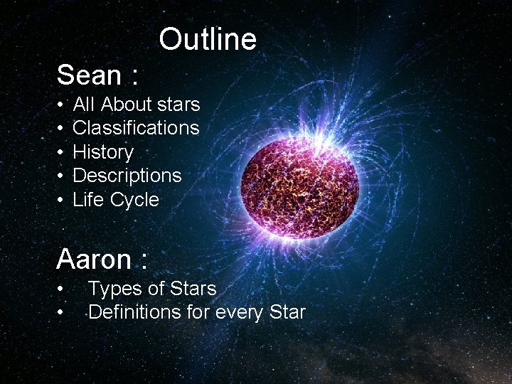 Outline Sean : • • • All About stars Classifications History Descriptions Life Cycle