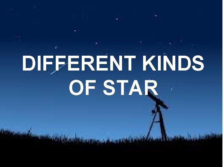 DIFFERENT KINDS OF STAR 