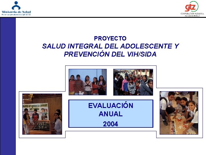 PROYECTO SALUD INTEGRAL DEL ADOLESCENTE Y PREVENCIÓN DEL VIH/SIDA EVALUACIÓN ANUAL 2004 