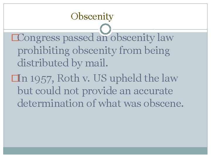 Obscenity �Congress passed an obscenity law prohibiting obscenity from being distributed by mail. �In Obscenity �Congress passed an obscenity law prohibiting obscenity from being distributed by mail. �In
