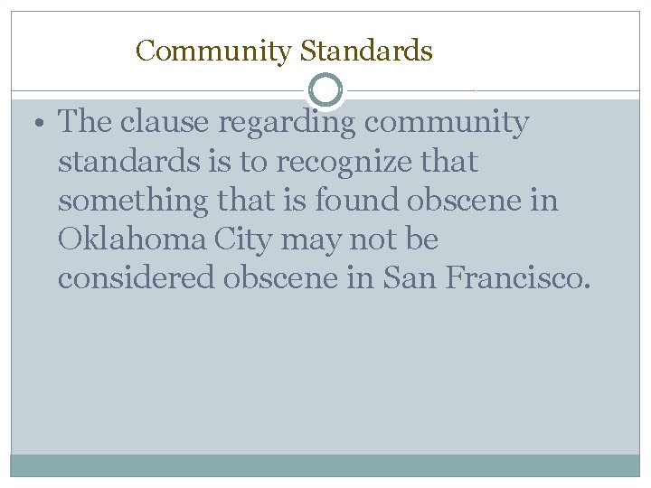 Community Standards • The clause regarding community standards is to recognize that something that