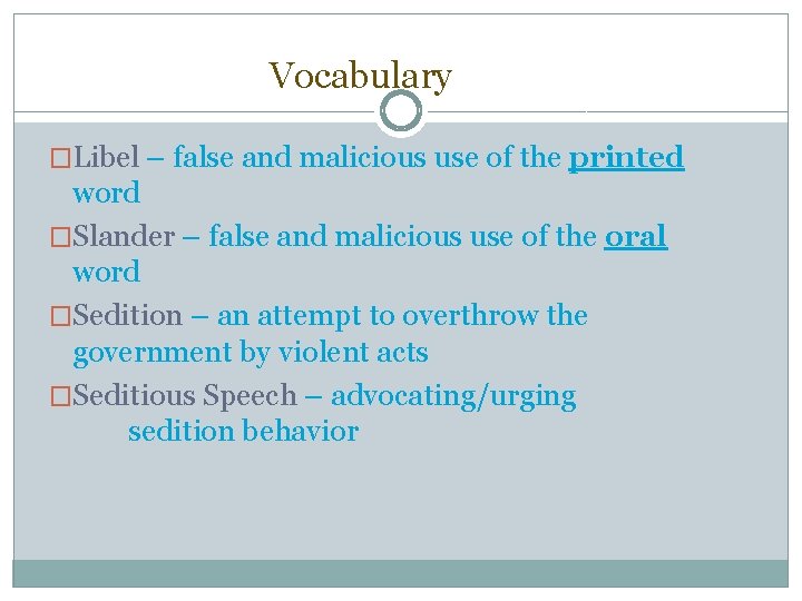 Vocabulary �Libel – false and malicious use of the printed word �Slander – false