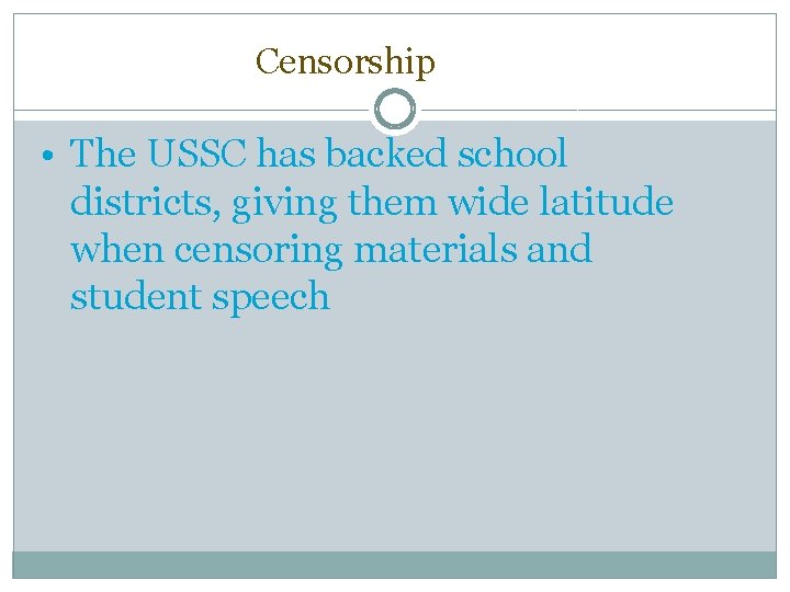 Censorship • The USSC has backed school districts, giving them wide latitude when censoring