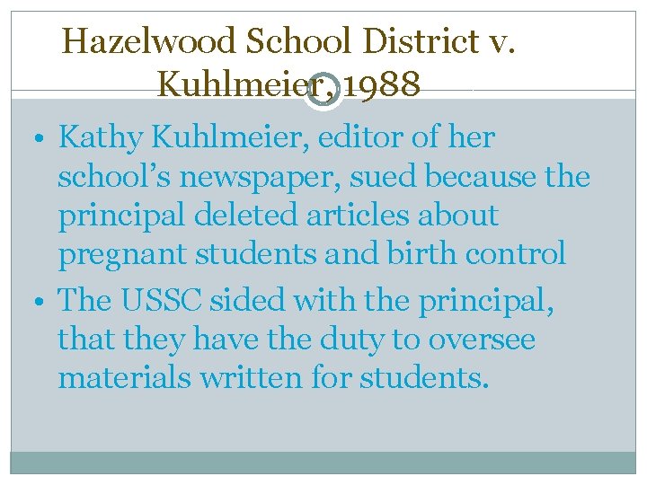 Hazelwood School District v. Kuhlmeier, 1988 • Kathy Kuhlmeier, editor of her school’s newspaper, Hazelwood School District v. Kuhlmeier, 1988 • Kathy Kuhlmeier, editor of her school’s newspaper,