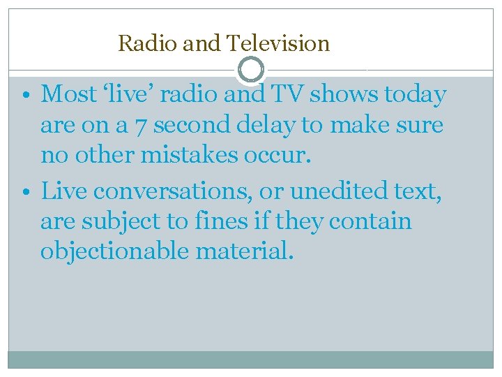 Radio and Television • Most ‘live’ radio and TV shows today are on a