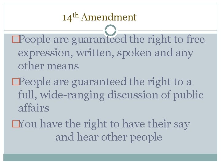 14 th Amendment �People are guaranteed the right to free expression, written, spoken and