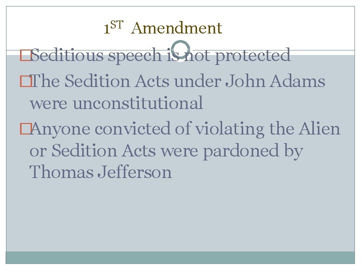 1 ST Amendment �Seditious speech is not protected �The Sedition Acts under John Adams