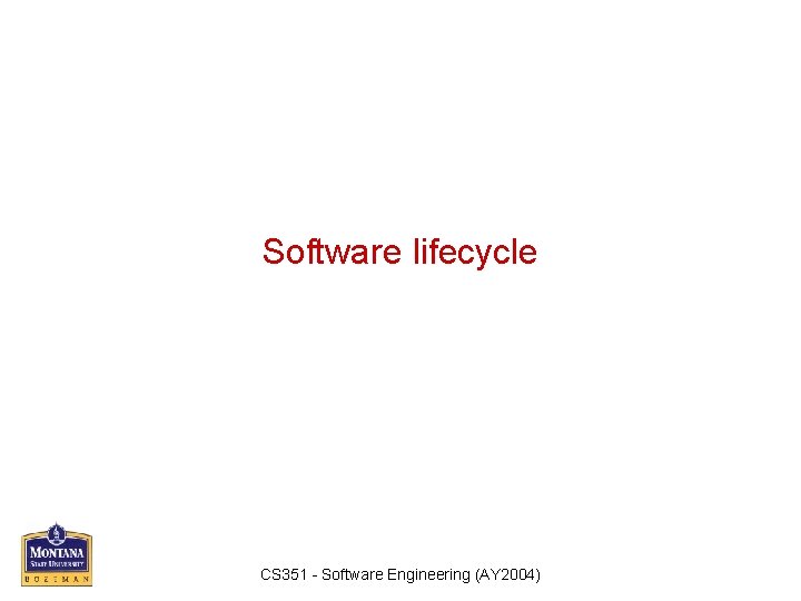 Software lifecycle CS 351 - Software Engineering (AY 2004) 