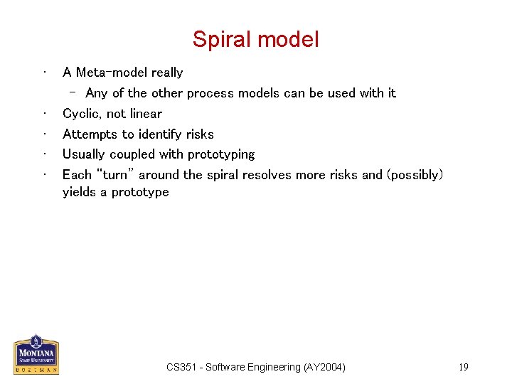 Spiral model • • • A Meta–model really – Any of the other process