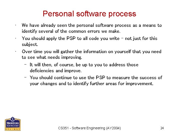 Personal software process • • • We have already seen the personal software process