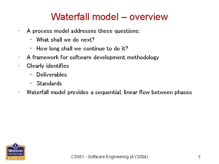 Waterfall model – overview • • A process model addresses these questions: – What