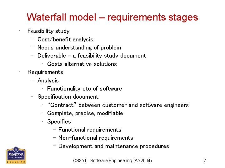 Waterfall model – requirements stages • • Feasibility study – Cost/benefit analysis – Needs