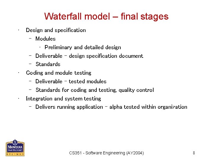 Waterfall model – final stages • • • Design and specification – Modules •
