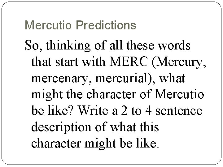 Mercutio Predictions So, thinking of all these words that start with MERC (Mercury, mercenary,