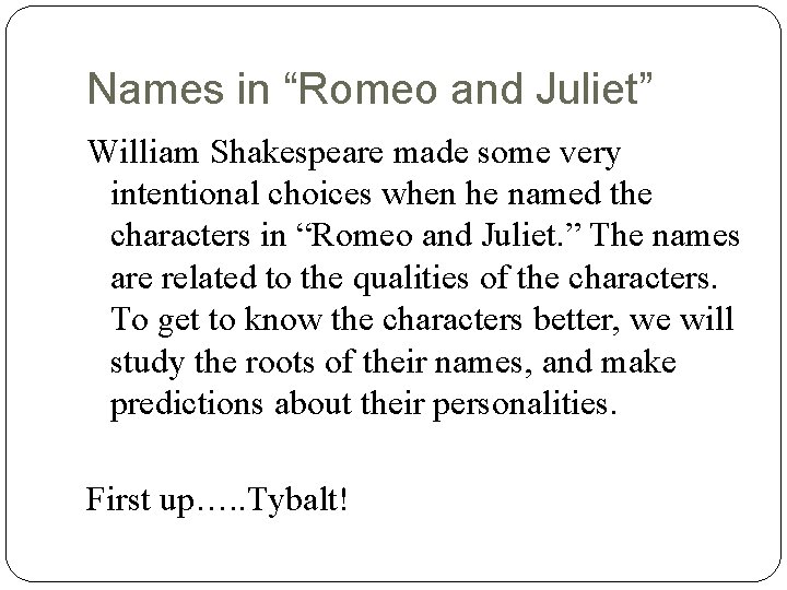 Names in “Romeo and Juliet” William Shakespeare made some very intentional choices when he