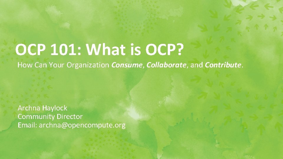 OCP 101: What is OCP? How Can Your Organization Consume, Collaborate, and Contribute. Archna