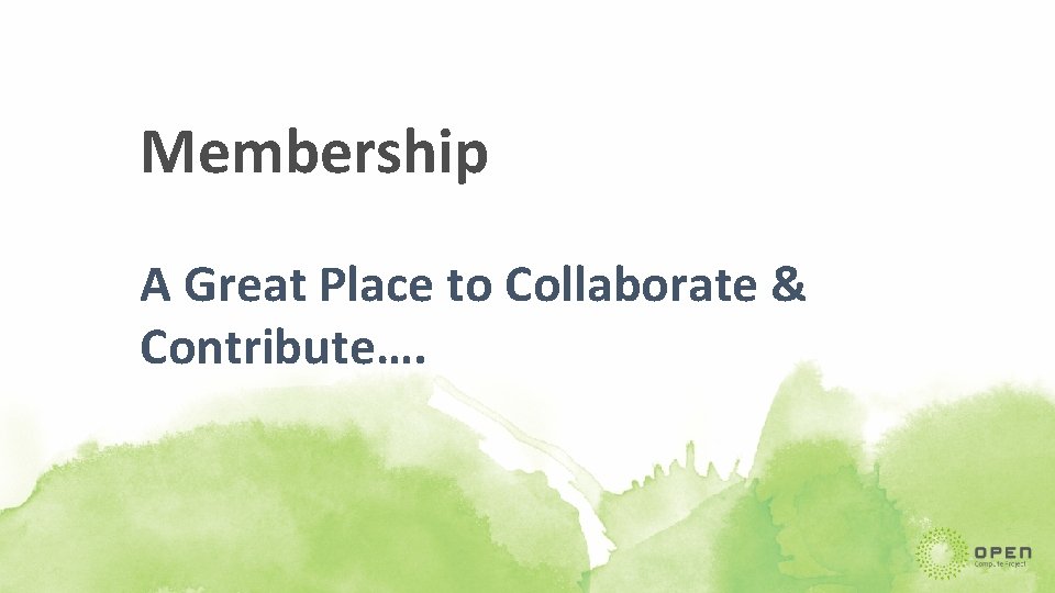 Membership A Great Place to Collaborate & Contribute…. 