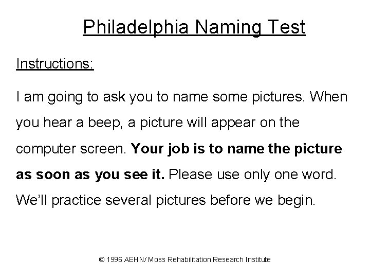 Philadelphia Naming Test Instructions: I am going to ask you to name some pictures.