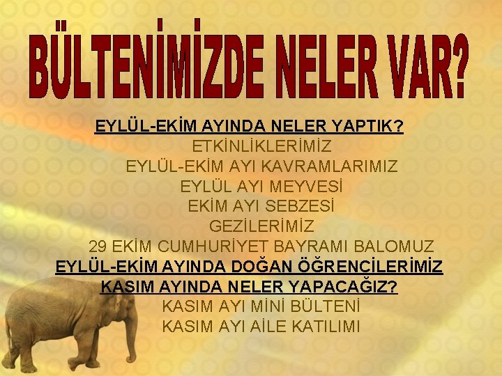 EYLÜL-EKİM AYINDA NELER YAPTIK? ETKİNLİKLERİMİZ EYLÜL-EKİM AYI KAVRAMLARIMIZ EYLÜL AYI MEYVESİ EKİM AYI SEBZESİ